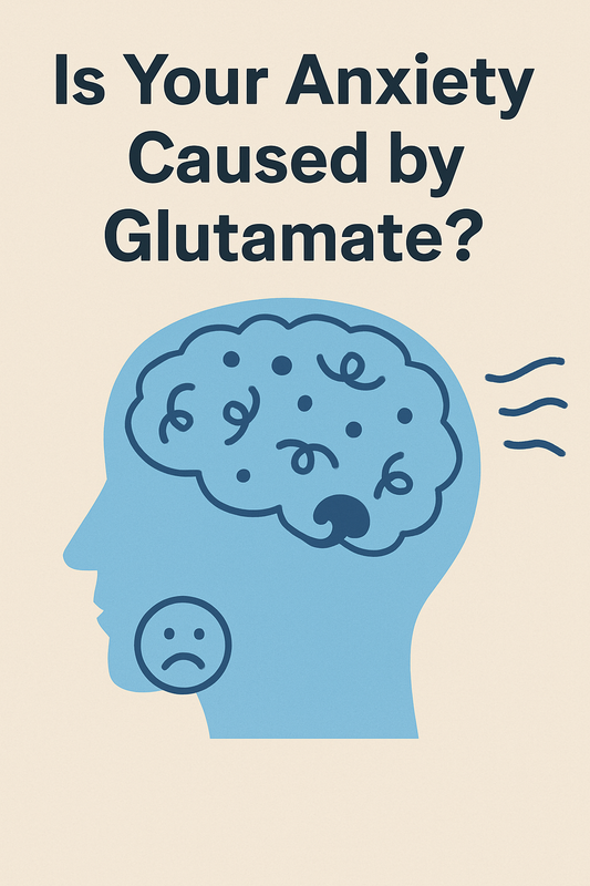 Is Your Anxiety Caused by Glutamate?